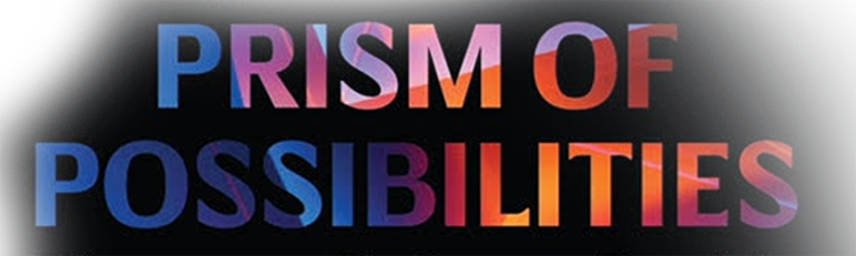 PRISM OF POSSIBILITIES